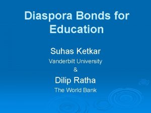 Diaspora Bonds for Education Suhas Ketkar Vanderbilt University