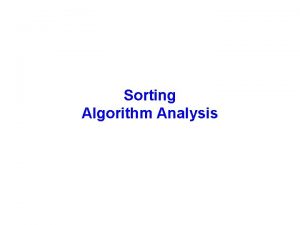 Sorting Algorithm Analysis Sorting Sorting is important Things
