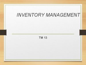 INVENTORY MANAGEMENT TM 13 Pendahuluan Persediaan merupakan salah