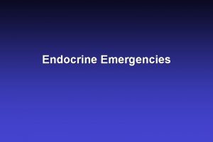 Endocrine Emergencies Adrenal Insufficiency Adrenal physiology Cortisol functions