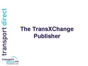 The Trans XChange Publisher The Trans XChange Publisher