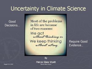 Uncertainty in Climate Science Good Decisions Require Good