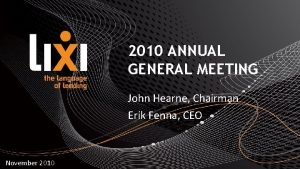 2010 ANNUAL GENERAL MEETING John Hearne Chairman Erik