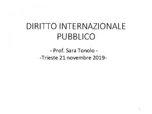 DIRITTO INTERNAZIONALE PUBBLICO Prof Sara Tonolo Trieste 21