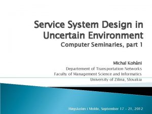 Service System Design in Uncertain Environment Computer Seminaries