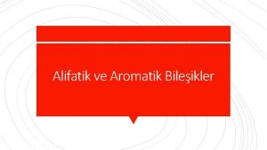 Alifatik ve Aromatik Bileikler Organik maddelerin tm alifatik