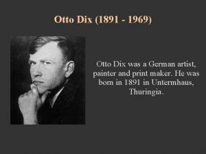 Otto Dix 1891 1969 Otto Dix was a