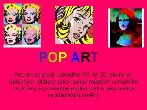 POP ART Popart se zrodil uprosted 50 let