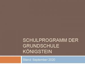SCHULPROGRAMM DER GRUNDSCHULE KNIGSTEIN Stand September 2020 Gliederung
