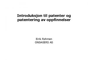 Introduksjon til patenter og patentering av oppfinnelser Eirik