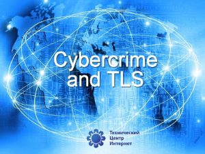 Cybercrime and TLS Cybercrime and TLS Phishing Browsers