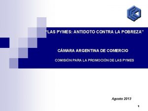 LAS PYMES ANTIDOTO CONTRA LA POBREZA CMARA ARGENTINA