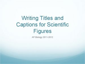 Writing Titles and Captions for Scientific Figures AP