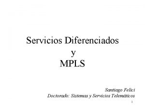 Servicios Diferenciados y MPLS Santiago Felici Doctorado Sistemas