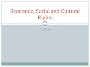 Economic Social and Cultural Rights UNIT 31 The