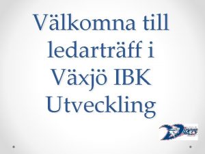 Vlkomna till ledartrff i Vxj IBK Utveckling Organisation