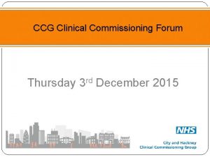 CCG Clinical Commissioning Forum Thursday 3 rd December