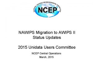 NAWIPS Migration to AWIPS II Status Updates 2015