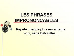 LES PHRASES IMPRONONCABLES Rpte chaque phrases haute voix