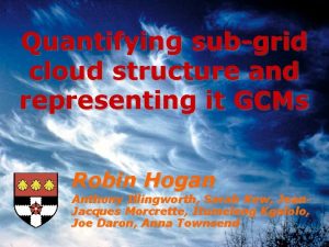 Quantifying subgrid cloud structure and representing it GCMs