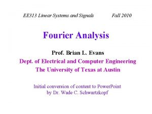 EE 313 Linear Systems and Signals Fall 2010