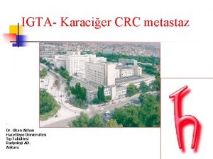 IGTA Karacier CRC metastaz Dr Okan Akhan Hacettepe