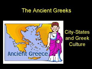 The Ancient Greeks CityStates and Greek Culture The