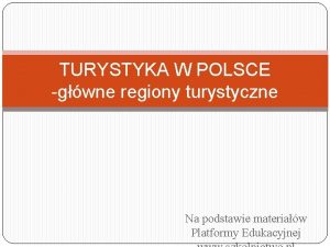 TURYSTYKA W POLSCE gwne regiony turystyczne Na podstawie