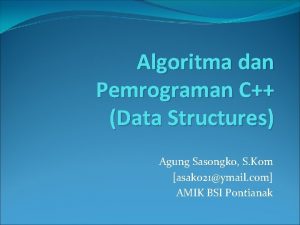 Algoritma dan Pemrograman C Data Structures Agung Sasongko