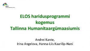 ELOS haridusprogrammi kogemus Tallinna Humanitaargmaasiumis Andrei Kante Irina