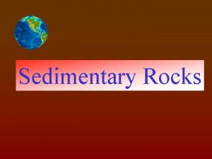 Sedimentary Rocks Transportation of sediments and formation of