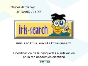 Grupos de Trabajo JT Red IRIS 1999 www