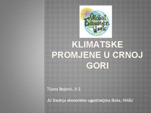 KLIMATSKE PROMJENE U CRNOJ GORI Tijana Bojovi II3