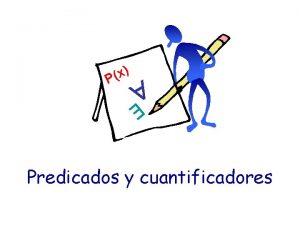 x P Predicados y cuantificadores Px La lgica