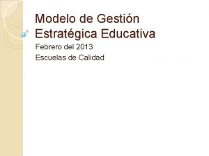 Modelo de Gestin Estratgica Educativa Febrero del 2013