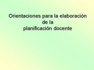 Orientaciones para la elaboracin de la planificacin docente