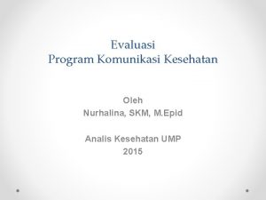 Evaluasi Program Komunikasi Kesehatan Oleh Nurhalina SKM M