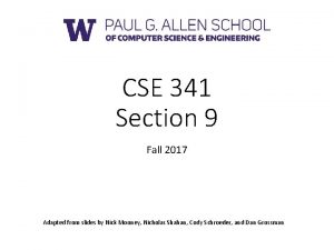CSE 341 Section 9 Fall 2017 Adapted from
