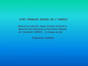 SITES FRANCAIS DIGNES DE L UNESCO Naturels ou
