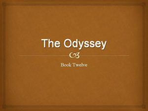 The Odyssey Book Twelve Book Twelve Odysseus and
