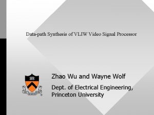 Datapath Synthesis of VLIW Video Signal Processor Zhao