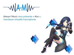 AlwaysMusic vous prsente Alys chanteuse virtuelle francophone Avant