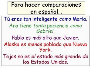 Para hacer comparaciones en espaol T eres tan