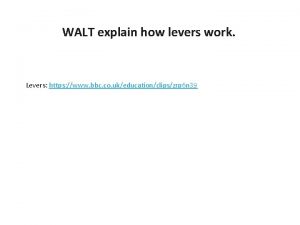 WALT explain how levers work Levers https www