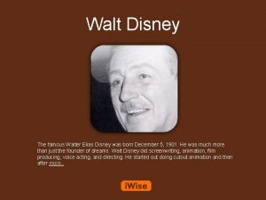 Walt Disney The famous Walter Elias Disney was