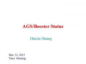 AGSBooster Status Haixin Huang Mar 31 2015 Time