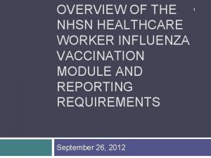 OVERVIEW OF THE NHSN HEALTHCARE WORKER INFLUENZA VACCINATION