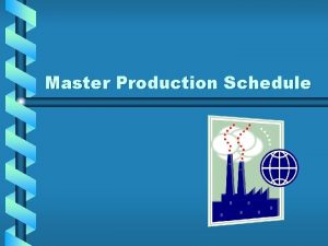 Master Production Schedule Overview Define Master Production Schedule