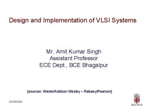 Design and Implementation of VLSI Systems Mr Amit
