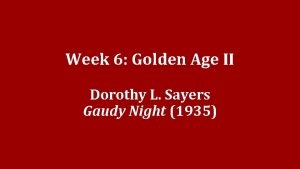 Week 6 Golden Age II Dorothy L Sayers
